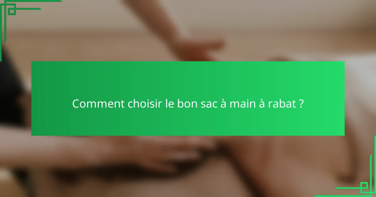 Comment choisir le bon sac à main à rabat ?