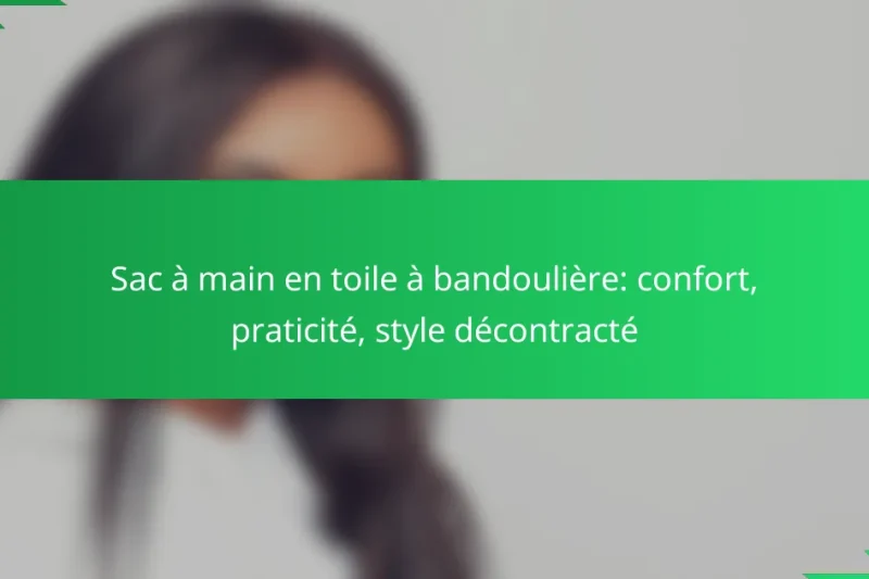 Sac à main en toile à bandoulière: confort, praticité, style décontracté