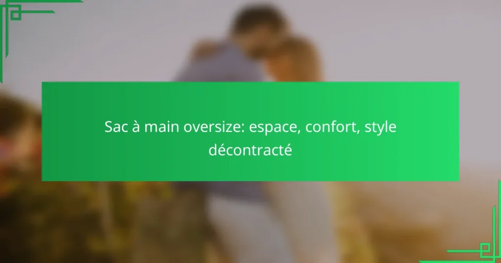 Sac à main oversize: espace, confort, style décontracté