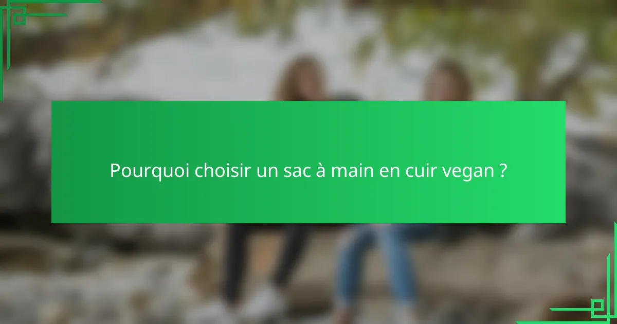 Pourquoi choisir un sac à main en cuir vegan ?