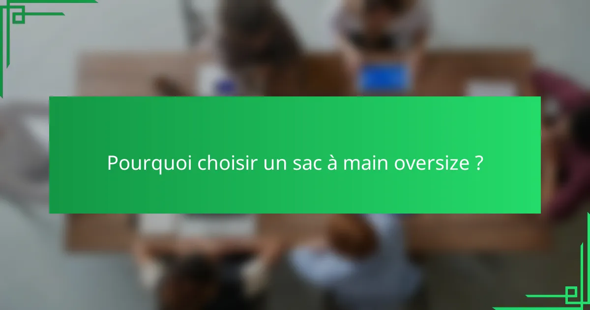 Pourquoi choisir un sac à main oversize ?