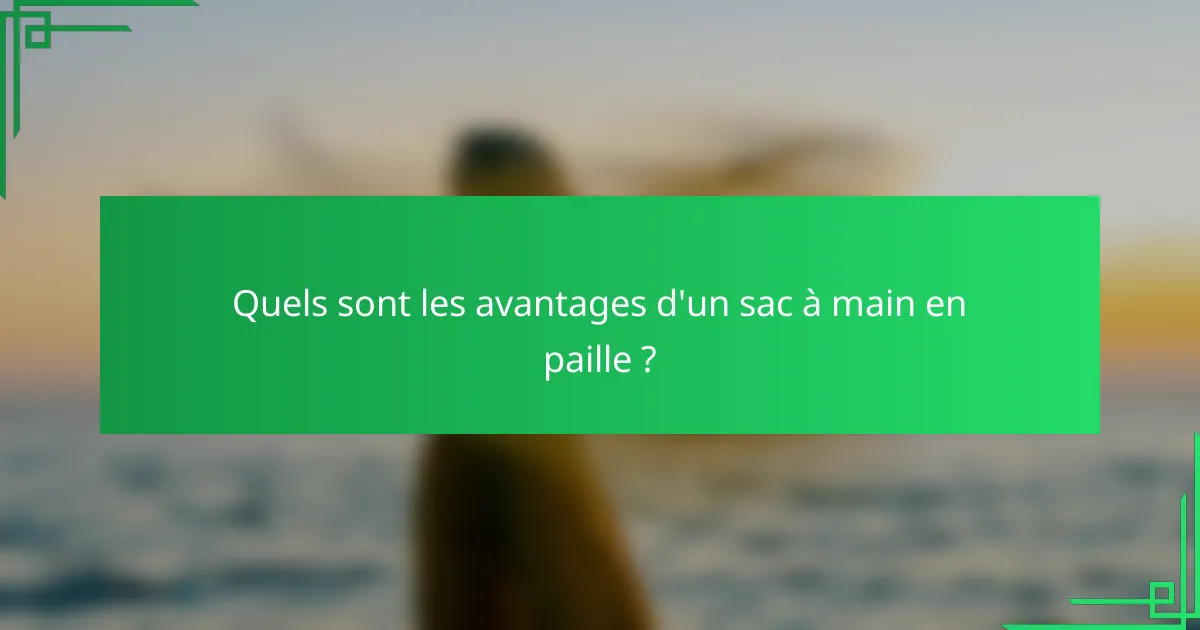 Quels sont les avantages d'un sac à main en paille ?